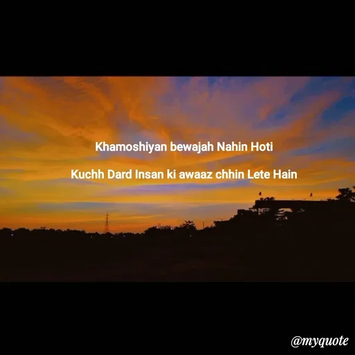 Quote by Nishu Rani - Khamoshiyan bewajah Nahin Hoti

Kuchh Dard Insan ki awaaz chhin Lete Hain - Made using Quotes Creator App, Post Maker App