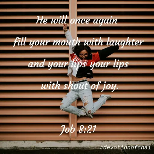 Quote by maria victoria alfonso - He will once again
fill your mouth with laughter
and your lips your lips
with shout of joy.
Job 8:21
#devotionofchai
 - Made using Quotes Creator App, Post Maker App