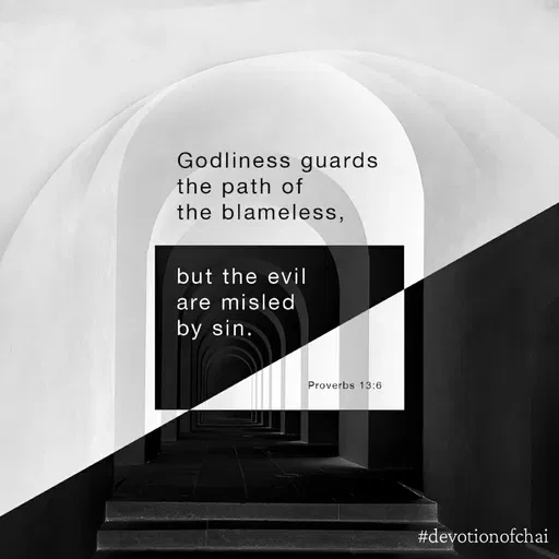 Quote by maria victoria alfonso - Godliness guards
the path of
the blameless,
but the evil
are misled
by sin.
Proverbs 13:6
#devotionofchai
 - Made using Quotes Creator App, Post Maker App