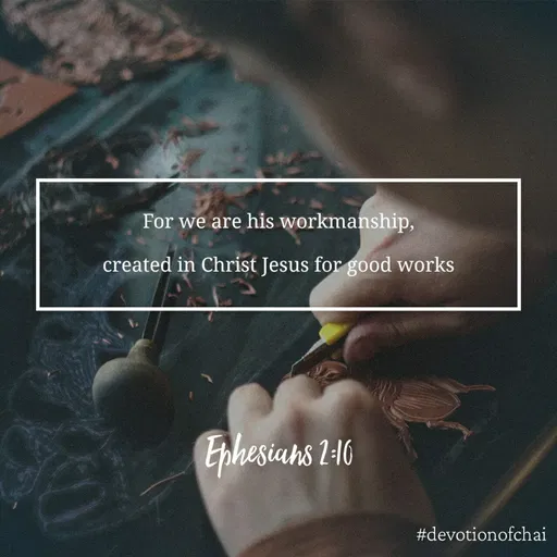 Quote by maria victoria alfonso - For we are his workmanship,
created in Christ Jesus for good works
Ephesians 2-16
#devotionofchai
 - Made using Quotes Creator App, Post Maker App