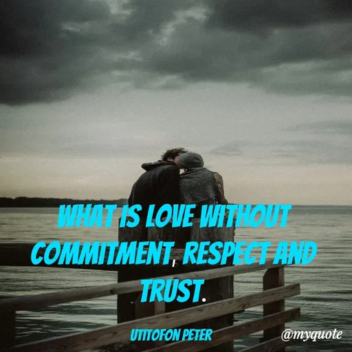 Quote by Utitofon Peter - what is love without commitment, respect and trust.

Utitofon peter  - Made using Quotes Creator App, Post Maker App