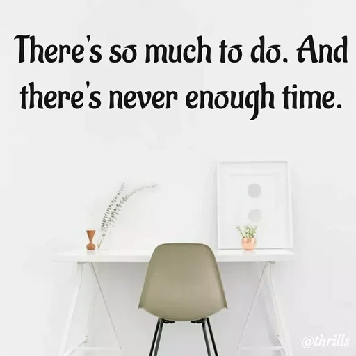 Quote by Sangeeta Bhagat - There's so much to do. And there's never enough time. - Made using Quotes Creator App, Post Maker App