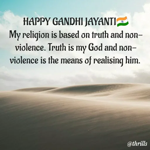 Quote by Sangeeta Bhagat - HAPPY GANDHI JAYANTI🇮🇳
My religion is based on truth and non-violence. Truth is my God and non-violence is the means of realising him.  - Made using Quotes Creator App, Post Maker App