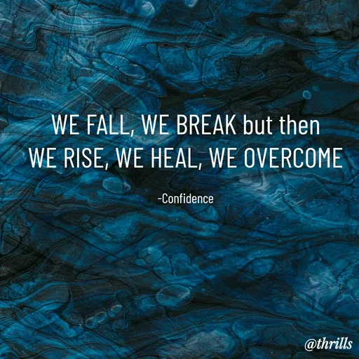 Quote by Sangeeta Bhagat - WE FALL, WE BREAK but then
WE RISE, WE HEAL, WE OVERCOME

-Confidence - Made using Quotes Creator App, Post Maker App