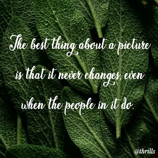 Quote by Sangeeta Bhagat - The best thing about a picture is that it never changes, even when the people in it do.  - Made using Quotes Creator App, Post Maker App