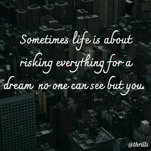Quote by Sangeeta Bhagat - Sometimes life is about risking everything for a dream  no one can see but you.  - Made using Quotes Creator App, Post Maker App