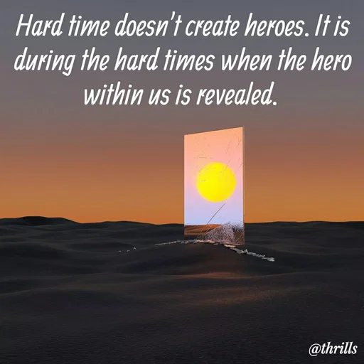 Quote by Sangeeta Bhagat - Hard time doesn't create heroes. It is during the hard times when the hero within us is revealed.  - Made using Quotes Creator App, Post Maker App