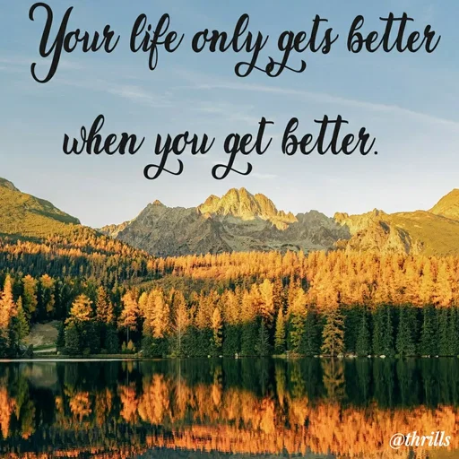 Quote by Sangeeta Bhagat - Your life only gets better when you get better.  - Made using Quotes Creator App, Post Maker App