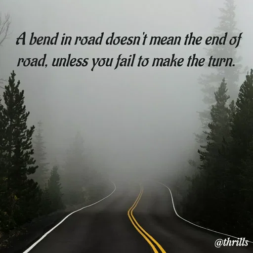 Quote by Sangeeta Bhagat - A bend in road doesn't mean the end of road, unless you fail to make the turn.  - Made using Quotes Creator App, Post Maker App