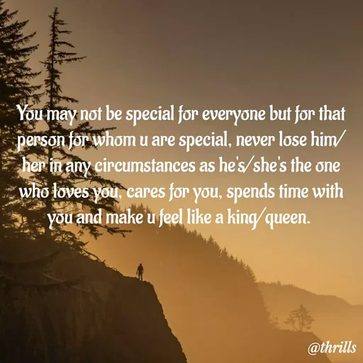 Quote by Sangeeta Bhagat - You may not be special for everyone but for that person for whom u are special, never lose him/her in any circumstances as he's/she's the one who loves you, cares for you, spends time with you and make u feel like a king/queen.  - Made using Quotes Creator App, Post Maker App