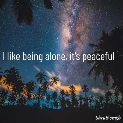 Quote by Shruti Singh - l like being alone, it's peaceful - Made using Quotes Creator App, Post Maker App