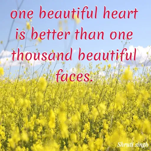 Quote by Shruti Singh - one beautiful heart is better than one thousand beautiful faces. - Made using Quotes Creator App, Post Maker App