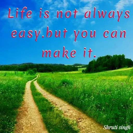 Quote by Shruti Singh - Life is not always easy.but you can make it. - Made using Quotes Creator App, Post Maker App