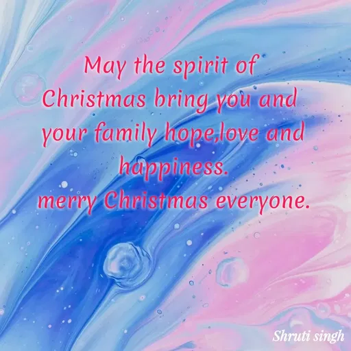 Quote by Shruti Singh - May the spirit of 
Christmas bring you and 
your family hope,love and
happiness.
merry Christmas everyone. - Made using Quotes Creator App, Post Maker App