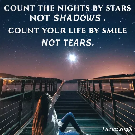 Quote by Shruti Singh - count the nights by stars
NOT SHADOWS .
count your life by smile
NOT TEARS. - Made using Quotes Creator App, Post Maker App