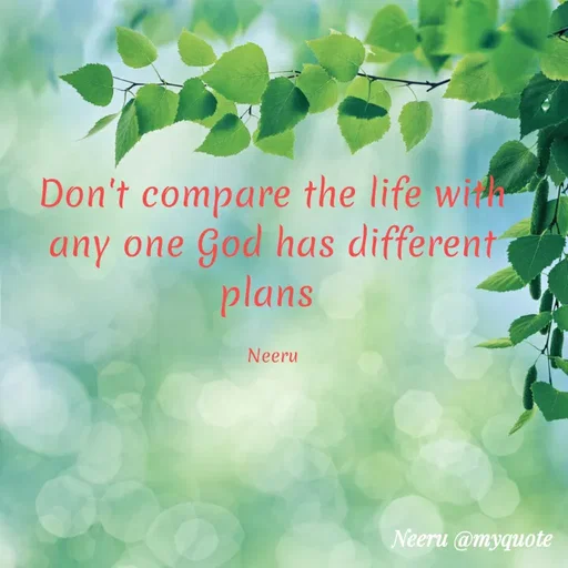 Quote by Neeraja Neeru - Don't compare the life with
any one God has different
plans
Neeru
Neeru @myquote
 - Made using Quotes Creator App, Post Maker App