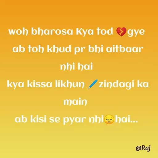 Quote by Raj Kumar Dubey - woh bharosa Kya tod 💔gye
 ab toh khud pr bhi aitbaar nhi hai
 kya kissa likhun 🖊zindagi ka main 
ab kisi se pyar nhi😔hai... - Made using Quotes Creator App, Post Maker App