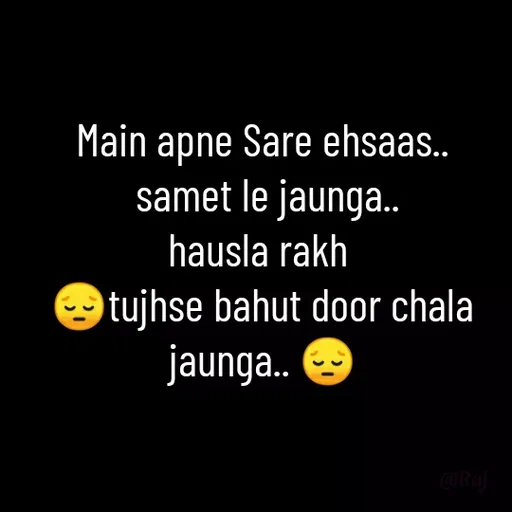 Quote by Raj Kumar Dubey - Main apne Sare ehsaas..
 samet le jaunga..
hausla rakh 
😔tujhse bahut door chala jaunga.. 😔 - Made using Quotes Creator App, Post Maker App