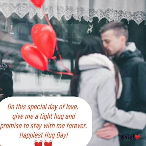 Quote by Raj Kumar Dubey - On this special day of love, 
give me a tight hug and
 promise to stay with me forever. 
Happiest Hug Day!
💓💓 - Made using Quotes Creator App, Post Maker App