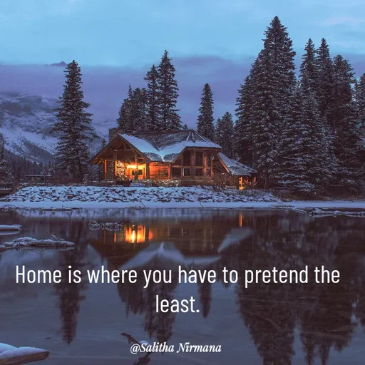 Quote by Salitha Nirmana - Home is where you have to pretend the least. - Made using Quotes Creator App, Post Maker App