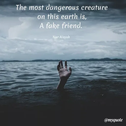 Quote by Nur Aisyah - The most dangerous creature
on this earth is,
A fake friend.
Nur Aisyah
@myquote
 - Made using Quotes Creator App, Post Maker App