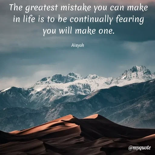 Quote by Nur Aisyah - The greatest mistake you can make
in life is to be continually fearing
you will make one.
Aisyah
@myquote
 - Made using Quotes Creator App, Post Maker App