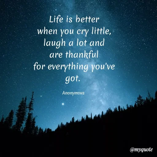 Quote by Nur Aisyah - Life is better
little,
when you cry little,
laugh a lot and
are thankful
for everything you've
got.
Anonymous
@тудиоte
 - Made using Quotes Creator App, Post Maker App