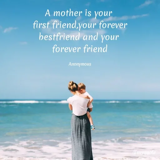 Quote by Anonymous - A mother is your
first friend,your forever
bestfriend and your
forever friend
Anonyтоus
@myquote
 - Made using Quotes Creator App, Post Maker App