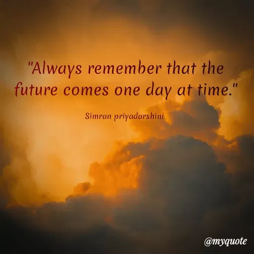 Quote by Sreyansi priyadarsini - "Always remember that the
future comes one day at time."
Simran priyadarshini
@тудиote
 - Made using Quotes Creator App, Post Maker App