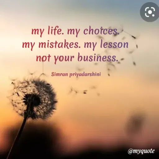 Quote by Sreyansi priyadarsini - my life. my chotces.
my mistakes. my lesson
not your business. -
Simran priyadarshini
@туqиote
 - Made using Quotes Creator App, Post Maker App