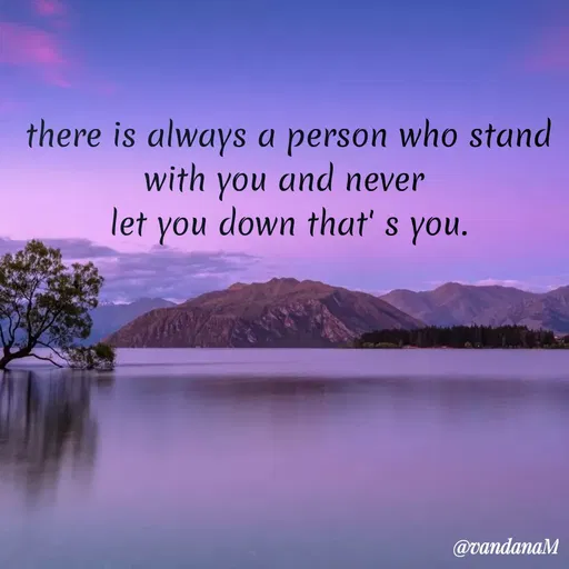 Quote by Vandana meena - there is always a person who stand
with you and never
let you down that' s you.
@vandanaM
 - Made using Quotes Creator App, Post Maker App