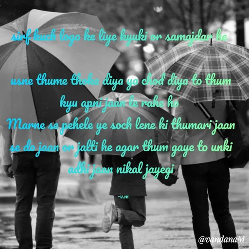 Quote by Vandana meena - ogo ke liye bmuki or samaida ; lo
Chum
usne thume th diya go cd diyo to t
kyu appi jan e vahe has
Marne sa nehele ye soch lene ki thumani
jaan
to unki
de do jaan talti he agar thum gaye
adhman nikal jayegi
-v.m
@vandanaM
 - Made using Quotes Creator App, Post Maker App