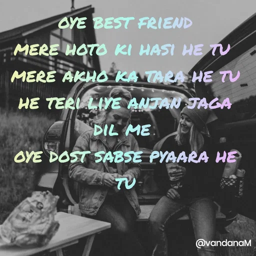 Quote by Vandana meena - OYE BEST FRIEND
MERE HOTO KI HASI HE TU
MERË AKHO KA TARA HE TU
HE TERI LIYE ANTAN TAGA
DIL ME.
OYE DOST SABSE PYAARA HE
ATU
@vandanaM
 - Made using Quotes Creator App, Post Maker App