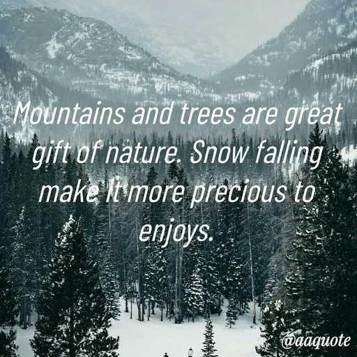 Quote by shining star - Mountains and trees are great gift of nature. Snow falling make it more precious to enjoys. - Made using Quotes Creator App, Post Maker App