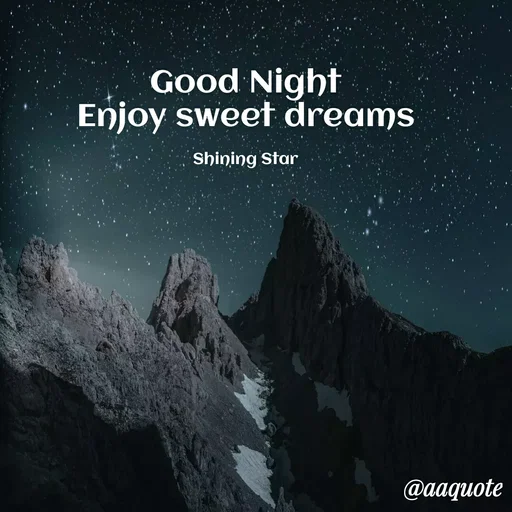 Quote by shining star - Good Night
Enjoy sweet dreams

Shining Star - Made using Quotes Creator App, Post Maker App