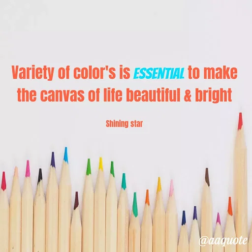 Quote by shining star - Variety of color's is essential to make the canvas of life beautiful & bright

Shining star - Made using Quotes Creator App, Post Maker App