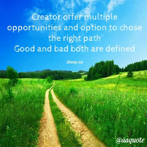 Quote by shining star - Creator offer multiple opportunities and option to chose the right path
Good and bad both are defined

Shining star - Made using Quotes Creator App, Post Maker App