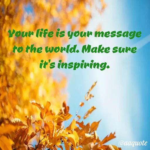 Quote by shining star - Your life is your message to the world. Make sure it's inspiring. - Made using Quotes Creator App, Post Maker App