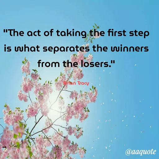 Quote by shining star - "The act of taking the first step is what separates the winners from the losers."

Brian Tracy - Made using Quotes Creator App, Post Maker App