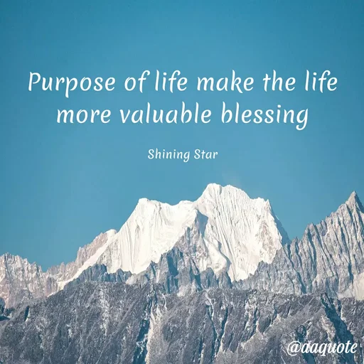 Quote by shining star - Purpose of life make the life more valuable blessing

Shining Star - Made using Quotes Creator App, Post Maker App