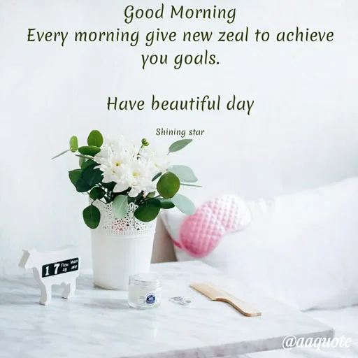 Quote by shining star - Good Morning
Every morning give new zeal to achieve you goals.

Have beautiful day

Shining star - Made using Quotes Creator App, Post Maker App