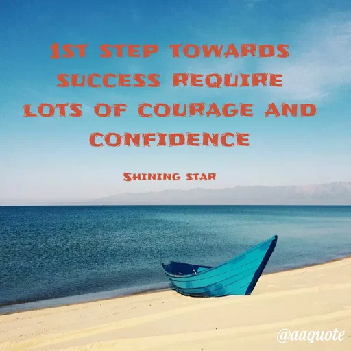 Quote by shining star - 1st step towards success require lots of courage and confidence

Shining star - Made using Quotes Creator App, Post Maker App