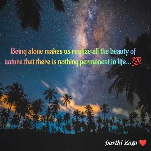 Quote by Parthi Zogo - Being alone makes us realize all the beauty of nature that there is nothing permanent in life...💯 - Made using Quotes Creator App, Post Maker App