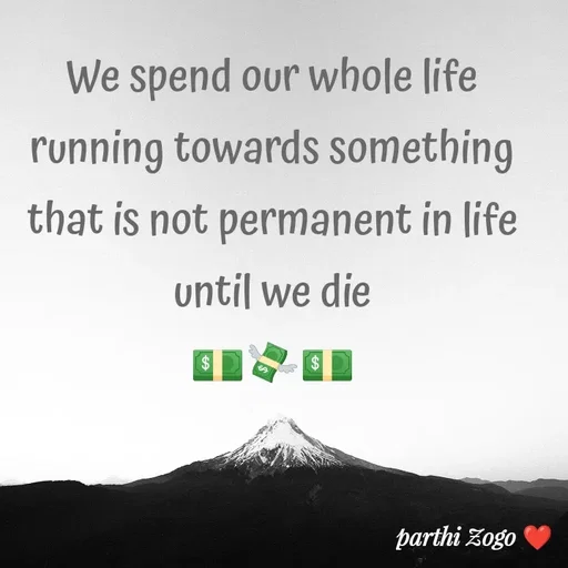Quote by Parthi Zogo - We spend our whole life running towards something that is not permanent in life until we die
💵💸💵
 - Made using Quotes Creator App, Post Maker App