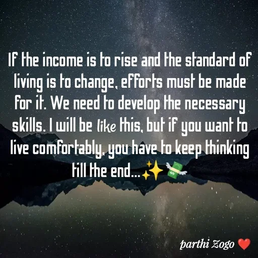Quote by Parthi Zogo - If the income is to rise and the standard of living is to change, efforts must be made for it. We need to develop the necessary skills. I will be like this, but if you want to live comfortably, you have to keep thinking till the end...✨💸 - Made using Quotes Creator App, Post Maker App