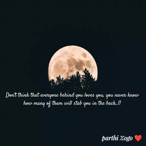 Quote by Parthi Zogo - Don't think that everyone behind you loves you, you never know how many of them will stab you in the back..!! - Made using Quotes Creator App, Post Maker App
