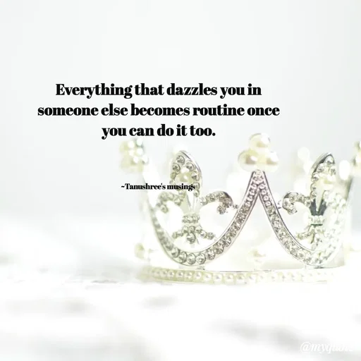 Quote by Tanushree's musings - Everything that dazzles you in someone else becomes routine once you can do it too.



~Tanushree's musings  - Made using Quotes Creator App, Post Maker App