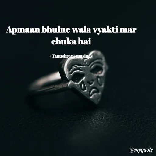 Quote by Tanushree's musings - Apmaan bhulne wala vyakti mar chuka hai

~Tanushree's musings  - Made using Quotes Creator App, Post Maker App