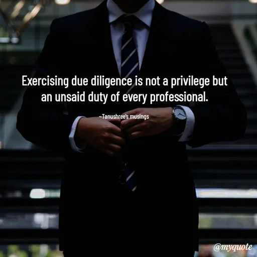 Quote by Tanushree's musings - Exercising due diligence is not a privilege but an unsaid duty of every professional.

~Tanushree's musings  - Made using Quotes Creator App, Post Maker App