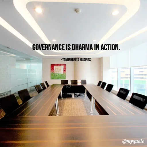 Quote by Tanushree's musings - Governance is Dharma in action.

~Tanushree's musings  - Made using Quotes Creator App, Post Maker App